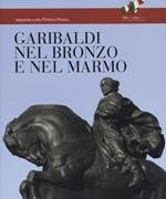 Garibaldi nel bronzo e nel marmo