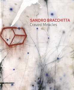 Sandro Bracchitta. Craved miracles. Catalogo della mostra (Modica, 7 luglio-30 agosto 2012). Ediz. italiana e inglese