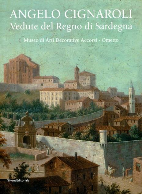 Angelo Cignaroli. Vedute del Regno di Sardegna. Catalogo della mostra (Torino, settembre 2012 - gennaio 2013) - 4