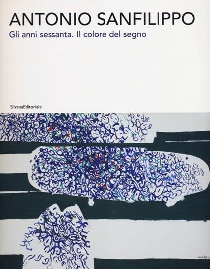 Antonio Sanfilippo. Gli anni Sessanta. Il colore del segno. Catalogo della mostra (Agrigento, 27 ottobre 2012-13 gennaio 2013) - copertina
