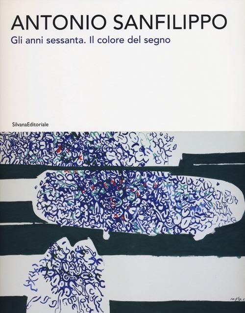Antonio Sanfilippo. Gli anni Sessanta. Il colore del segno. Catalogo della mostra (Agrigento, 27 ottobre 2012-13 gennaio 2013) - copertina