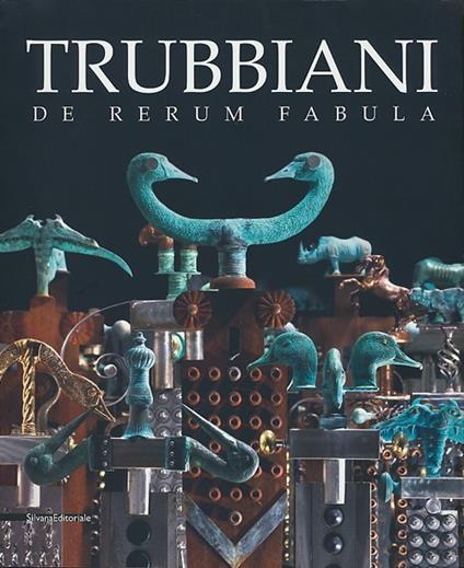 Trubbiani. De rerum fabula. Catalogo della mostra (Ancona, 20 ottobre 2012-17 marzo 2013) - copertina