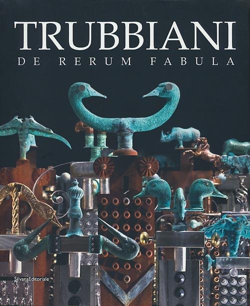 Trubbiani. De rerum fabula. Catalogo della mostra (Ancona, 20 ottobre 2012-17 marzo 2013) - copertina