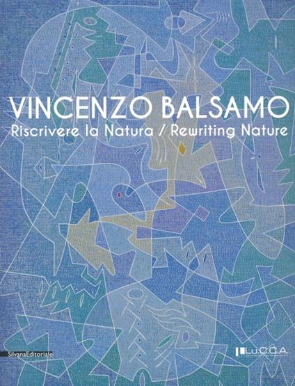 Vincenzo Balsamo. Riscrivere la natura. Catalogo della mostra (Lucca, 25 novembre 2012-3 febbraio 2013). Ediz. italiana e inglese - copertina