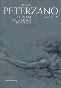 Simone Peterzano e i disegni del Castello Sforzesco. Catalogo della mostra (Milano, 15 dicembre 2012-17 marzo 2013)
