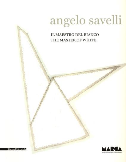 Angelo Savelli. Il maestro del bianco. Catalogo della mostra (Catanzaro, 15 dicembre 2012-30 marzo 2013). Ediz. italiana e inglese - copertina