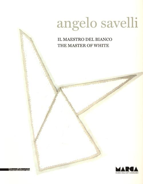 Angelo Savelli. Il maestro del bianco. Catalogo della mostra (Catanzaro, 15 dicembre 2012-30 marzo 2013). Ediz. italiana e inglese - copertina
