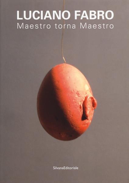Luciano Fabro. Maestro torna Maestro. Atti delle giornate di studio (Milano, 3-4 febbraio 2010). Ediz. illustrata - copertina