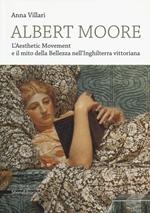 Albert Moore. L'Aesthetic Movement e il mito della bellezza nell'Inghilterra vittoriana