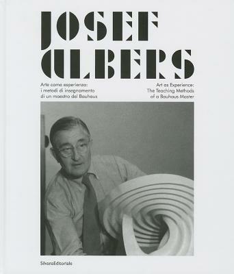 Josef Albers. Arte come esperienza: i metodi di insegnamento di un maestro del Bauhaus. Catalogo della mostra (Città di Castello, 20 marzo-19 giugno 2013). Ediz. bilingue - copertina