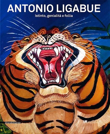 Antonio Ligabue. Istinto, genialità, follia. Catalogo della mostra (Lucca, 2 marzo-9 giugno 2013) - copertina