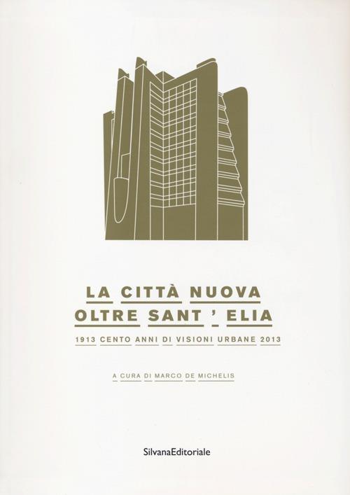 La città nuova. Oltre Sant'Elia. 1913 cento anni di visioni urbane 2013. Catalogo della mostra (Como, 24 marzo-14 luglio 2013) - copertina