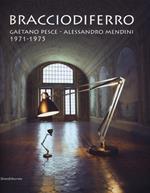 Bracciodiferro. Gaetano Pesce-Alessandro Mendini 1971-1975. Catalogo della mostra (Milano, 4-14 aprile 2013). Ediz. italiana e inglese