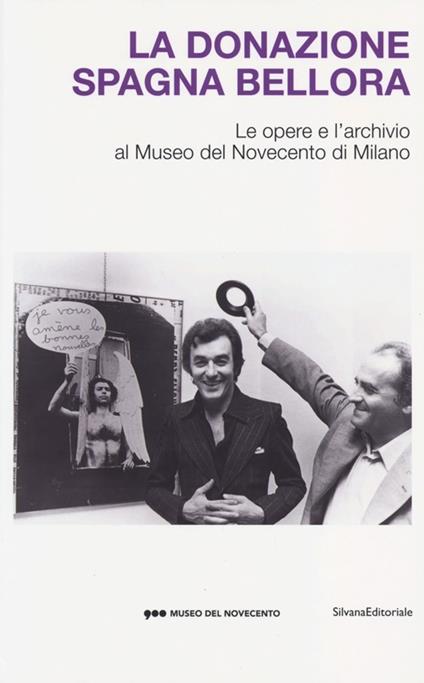 La donazione Spagna Bellora. Le opere e l'archivio al Museo del Novec ento di Milano. Catalogo della mostra (Milano, 5 aprile - 8 settembre 2013) - copertina