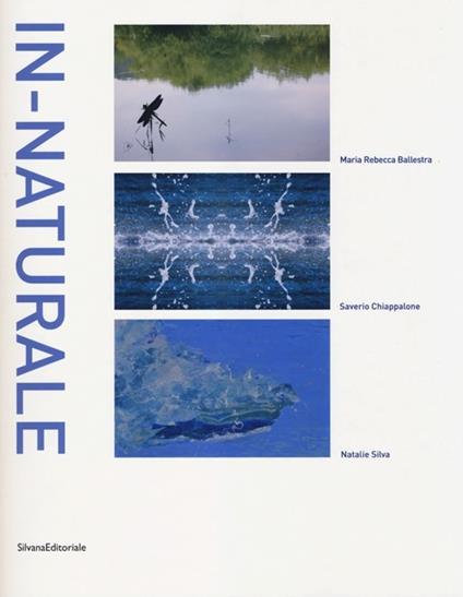 In-naturale. Catalogo della mostra (Bordighera, 24 maggio-30 giugno 2013). Ediz. italiana e inglese - M. Rebecca Ballestra,Severio Chiappalone,Natalie Silva - copertina