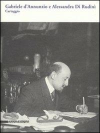 Gabriele D'Annunzio e Alessandra Di Rudinì. Carteggio - copertina