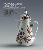 Porcellane italiane dalla collezione Lokar. Ediz. italiana e inglese