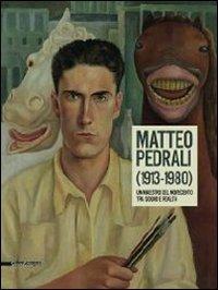 Matteo Pedrali (1913-1980). Un maestro del Novecento tra sogno e realtà. Catalogo della mostra (Palazzolo sull'Oglio, 14 settembre-27 ottobre 2013) - copertina
