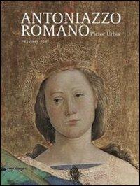 Antoniazzo Romano. Pictor urbis 1435-1440/1508. Catalogo della mostra (Roma, 31 ottobre 2013-2 febbraio 2014) - copertina