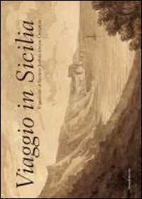 Viaggio in Sicilia. Il taccuino di Spencer Joshua Alwyne Compton. Catalogo della mostra (Roma, ottobre-novembre 2013; Palermo, dicembre 2013-febbraio 2014). Ediz. illustrata