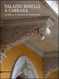 Palazzo Binelli a Carrara. L'edificio, il restauro, la fondazione - copertina