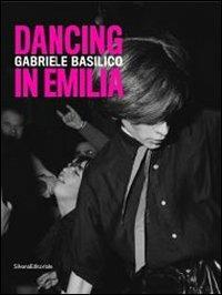 Gabriele Basilico. Dancing in Emilia. Catalogo della mostra (Modena, 23 novembre 2013-26 gennaio 2014). Ediz. italiana e inglese - copertina