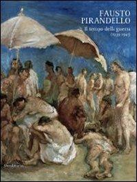 Fausto Pirandello. Il tempo della guerra (1939-1945). Catalogo della mostra (Agrigento, 24 novembre 2013-25 febbraio 2014) - copertina