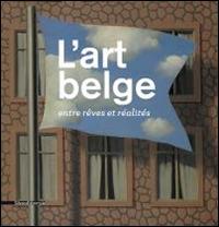 L'art belge. Entre rêves et réalités. Ediz. a colori - copertina