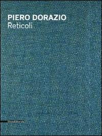 Piero Dorazio. Reticoli. Catalogo della mostra (Milano, maggio-giugno 2014). Ediz. italiana e inglese - copertina