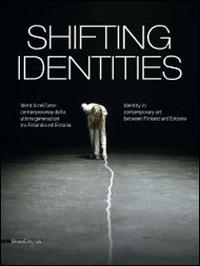 Shifting identities. Identità nell'arte contemporanea delle ultime generazioni tra Finlandia ed Estonia. Catalogo della mostra (Roma, maggio-settembre 2014) - copertina