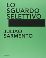 Julião Sarmento. Lo sguardo selettivo. Catalogo della mostra (Torino, 13 giugno-31 agosto 2014). Ediz. illustrata