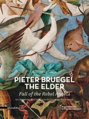 Pieter Bruegel the Elder - Fall of the Rebel Angels: Art, Knowledge and Politics on the Eve of the Dutch Revolt - Tine Luk Meganck - cover