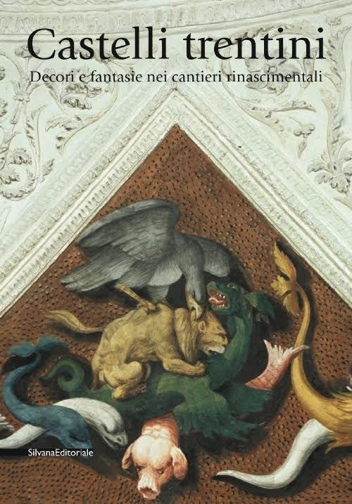 Castelli trentini. Decori e fantasie nei cantieri rinascimentali - copertina