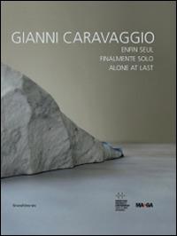 Gianni Caravaggio. Finalmente solo. Catalogo della mostra (St. Etienne, ottobre 2014-gennaio 2015). Ediz. italiana, inglese e francese - copertina