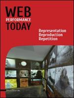 Web performance today. Rapresentation, reproduction, repetition. Ediz. italiana e inglese