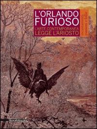 L'Orlando furioso. Incantamenti, passioni e follie. L'arte contemporanea legge Ariosto. Catalogo della mostra (Reggio Emilia, 4 ottobre 2014-11 gennaio 2015). Ediz. illustrata - copertina