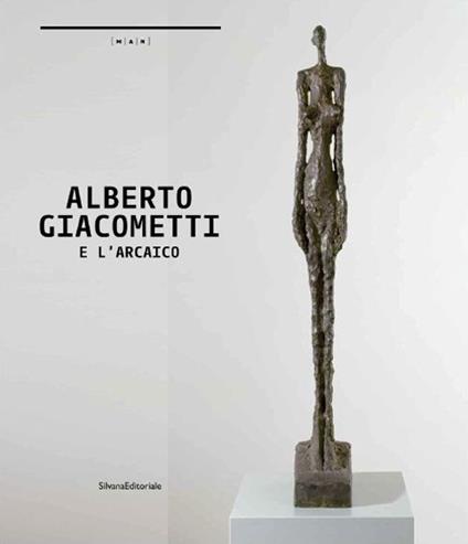Alberto Giacometti e l'arcaico. A un passo dal tempo. Catalogo della mostra (Nuoro, 24 ottobre 2014-25 gennaio 2015). Ediz. italiana e inglese - copertina