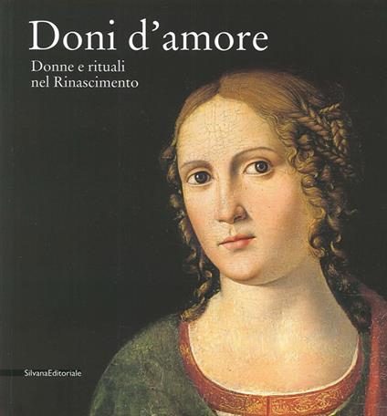 Doni d'amore. Donne e rituali nel Rinascimento. Catalogo della mostra (Rancate, 12 ottobre 2014-11 gennaio 2015). Ediz. illustrata - copertina