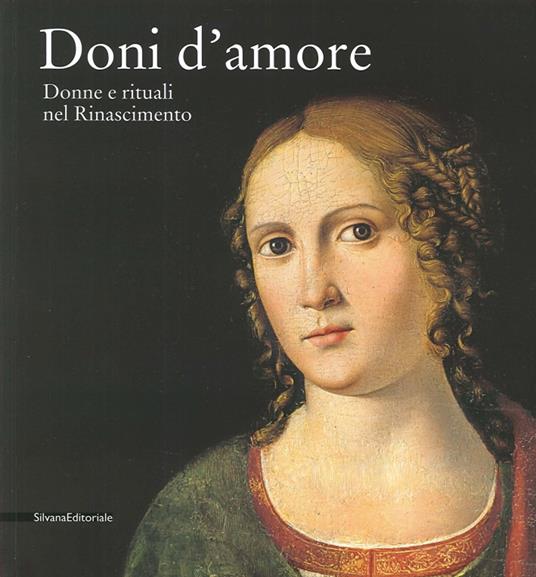 Doni d'amore. Donne e rituali nel Rinascimento. Catalogo della mostra (Rancate, 12 ottobre 2014-11 gennaio 2015). Ediz. illustrata - copertina