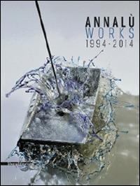 Annalù Works 1994-2014. Ediz. italiana e inglese - copertina
