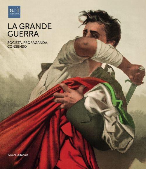 La grande guerra. Catalogo della mostra (Napoli, 1º aprile-23 agosto 2015). Vol. 3: Società, propaganda e consenso. - copertina