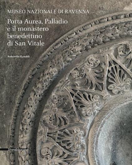 Porta Aurea, Palladio e il Monastero benedettino di San Vitale - Antonella Ranaldi - copertina