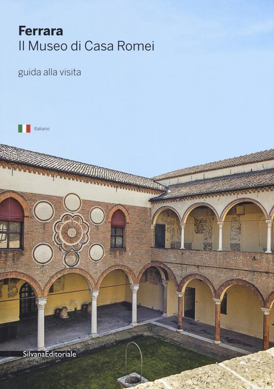 Ferrara. Il museo di Casa Romei. Guida alla visita. Ediz. illustrata - copertina