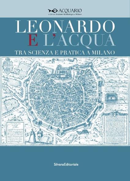 Leonardo e l'acqua tra scienza e pratica a Milano. Catalogo della mostra (Milano, 23 maggio-6 settembre 2015) - copertina
