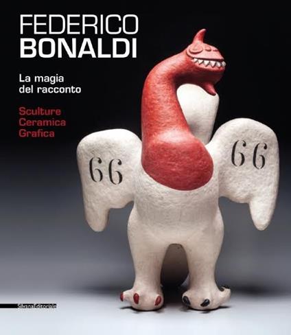 Federico Bonaldi. La magia del racconto. Sculture ceramica grafica. Catalogo della mostra (Bassano del Grappa, 13 giugno-18 ottobre 2015). Ediz. italiana e inglese - copertina