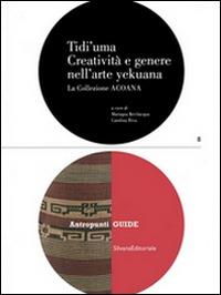 Tidi'uma. Creatività e genere nell'arte yekuana. La collezione Acoana - Mariapia Bevilacqua,Carolina Riva - copertina