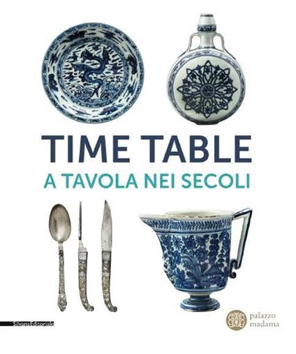 Time table. A tavola nei secoli. Catalogo della mostra (Torino, 24 giugno-4 ottobre 2015) - copertina