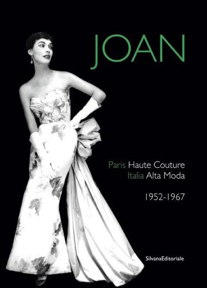 Joan. Paris haute couture. Italia alta moda 1952-1967. Ediz. italiana e inglese - copertina
