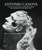 Antonio Canova. L'arte violata nella grande guerra. Ediz. italiana e inglese
