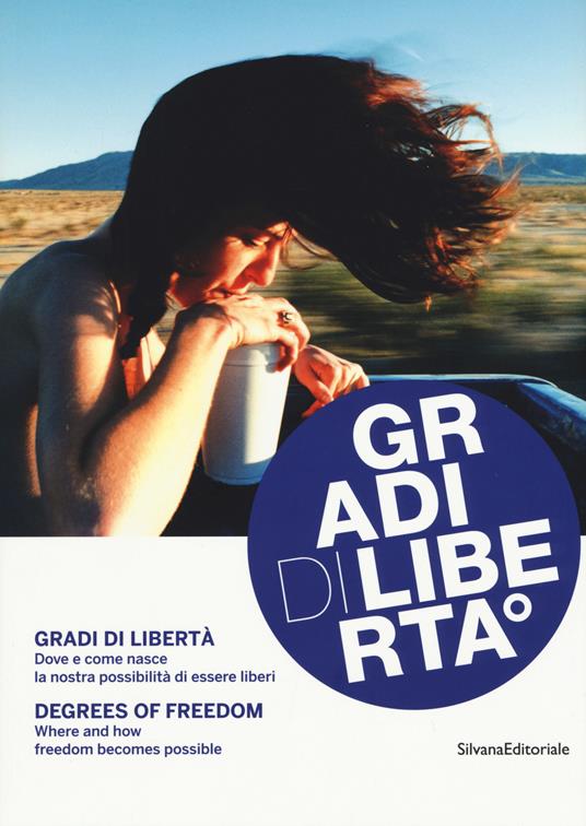 Gradi di libertà. Dove e come nasce la nostra possibilità di essere liberi. Catalogo della mostra (18 settembre-25 novembre). Ediz. italiana e inglese - copertina